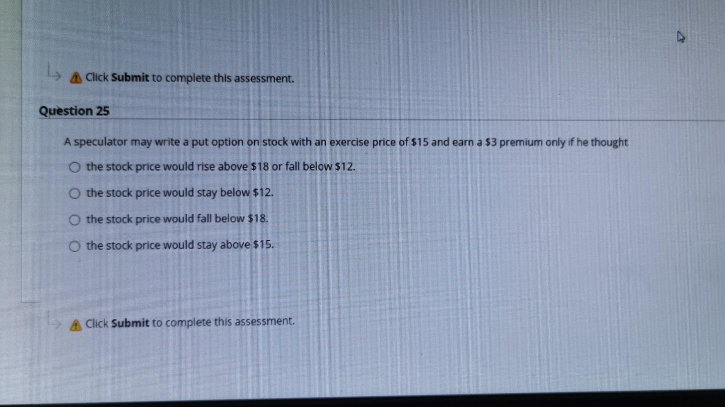  Click Submit to complete this assessment. Question 25 A speculator may
