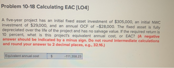  Problem 10-18 Calculating EAC (L04) A five-year project has an initial