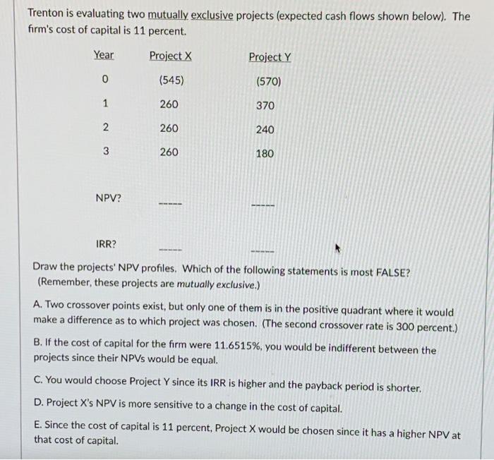 687 Trenton is evaluating two mutually exclusive projects (expected cash flows shown