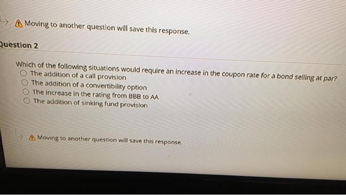  2 A Moving to another question will save this response. Question