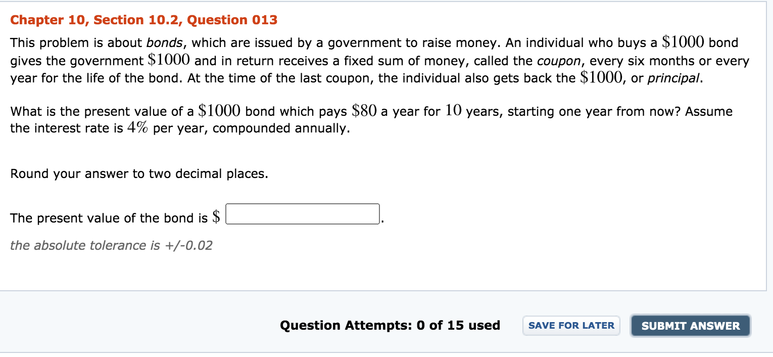 Chapter 10, Section 10.2, Question 013 This problem is about bonds,
