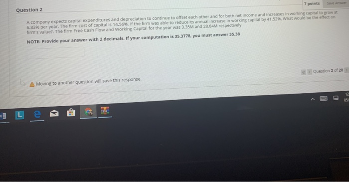  Question 2 7 points Save Answer A company expects capital expenditures