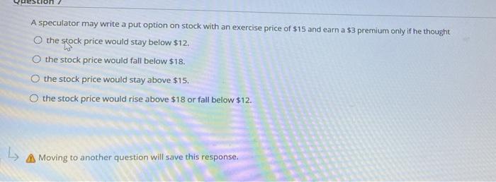  final answer only pls A speculator may write a put option