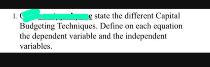 answer please ? 1. C e state the different Capital Budgeting Techniques.
