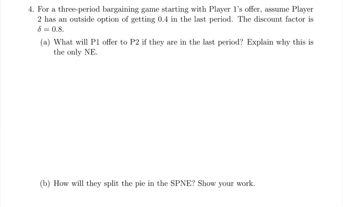  4. For a three-period bargaining game starting with Player l's offer,