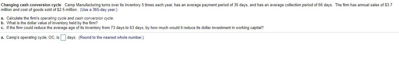Changing cash conversion cycle Camp Manufacturing turns over its inventory 5