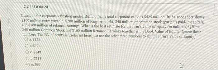  QUESTION 24 Based on the corporate valuation model Buffalo Inc. 's