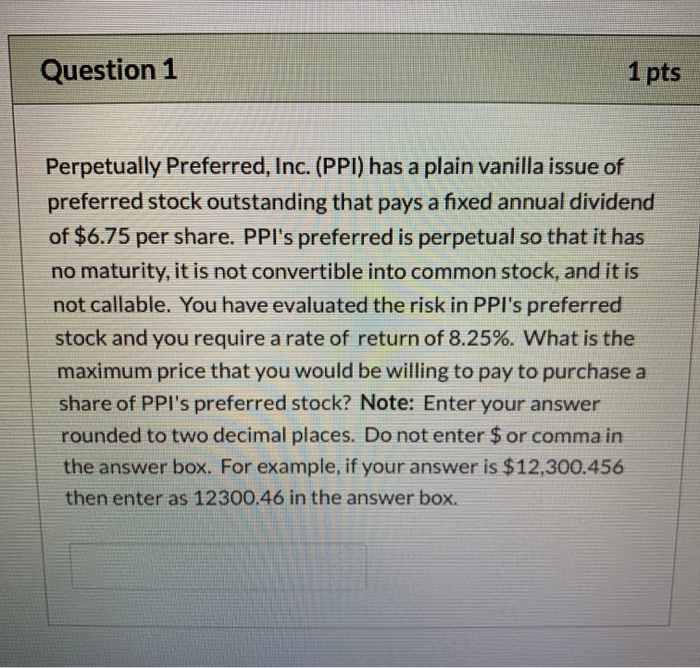  Question 1 1 pts Perpetually Preferred, Inc. (PPI) has a plain