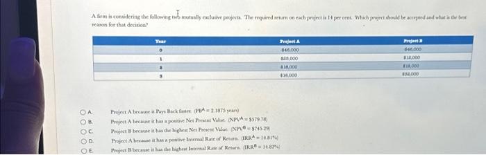  A firm is considering the following two mutually exclusive projects. The