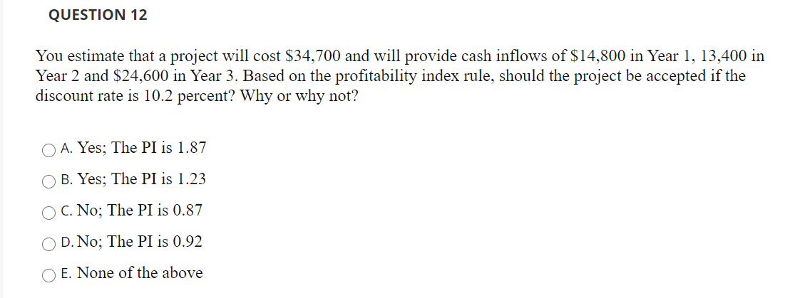  QUESTION 12 You estimate that a project will cost $34,700 and