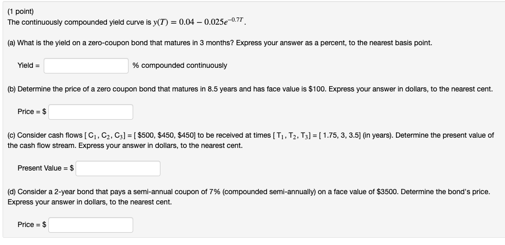 (1 point) The continuously compounded yield curve is y(T) = 0.04