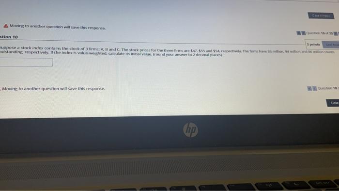  Moving to another question will save the response stion 10 2