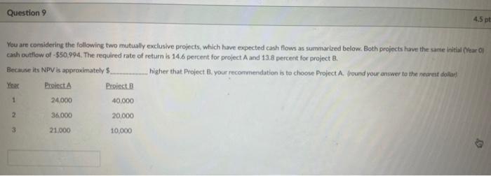  You are considering the following two mutually exclusive projects, which have