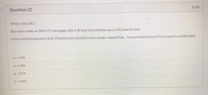  1 pts Question 22 What is the EBC? Borrower seeks an