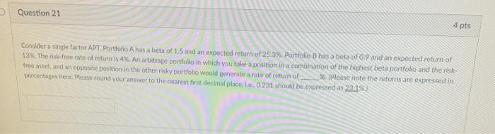  Question 21 4 pts Consider a single factor APT Portfolio A