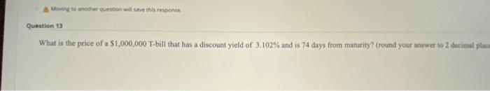  Megte the question will save this response Question 13 What is