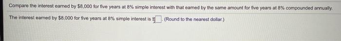  Compare the interest earned by $8,000 for five years at 8%
