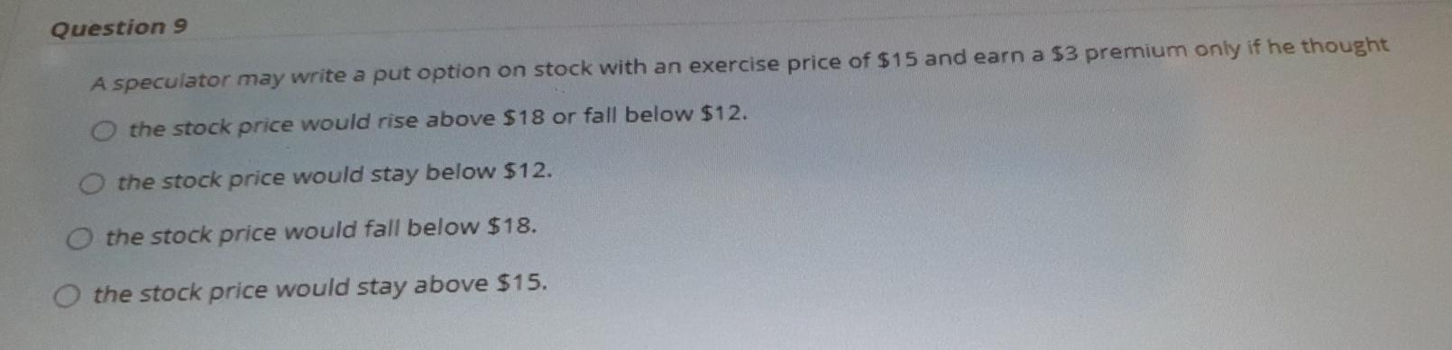 ANSWER ASAP Question 9 A speculator may write a put option on