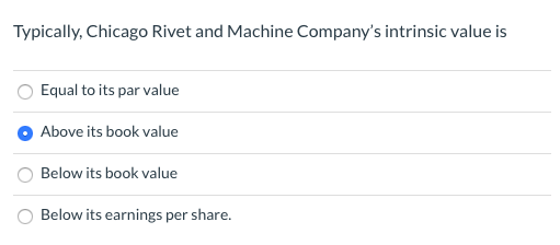  Typically, Chicago Rivet and Machine Company's intrinsic value is Equal to