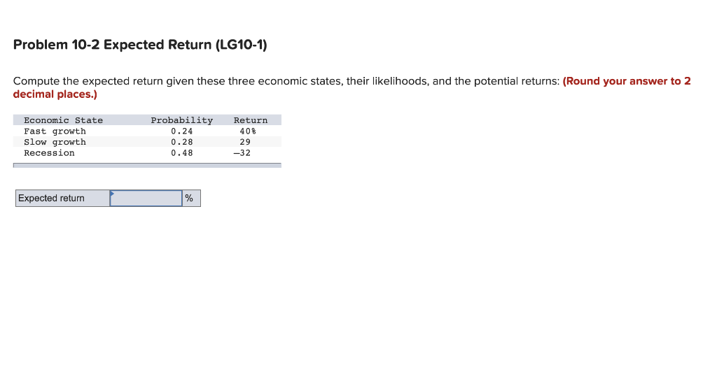  Problem 10-2 Expected Return (LG10-1) Compute the expected return given these
