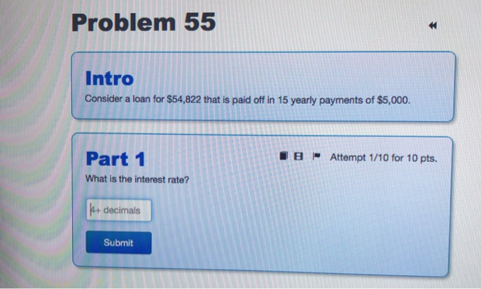  Problem 55 Intro Consider a loan for $54,822 that is paid