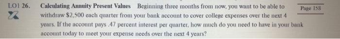26 $13,250.75 $19,854.69 $23,331.90 $28,993.45 $38.446.08 LOI 26. Calculating Annuity Present Values