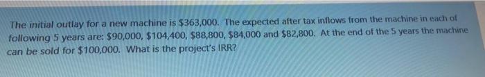  The initial outlay for a new machine is $363,000. The expected