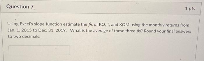  Question 7 1 pts Using Excel's slope function estimate the ps