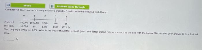  eBook Problem Walk-Through A company is analyzing two mutually exclusive projects,