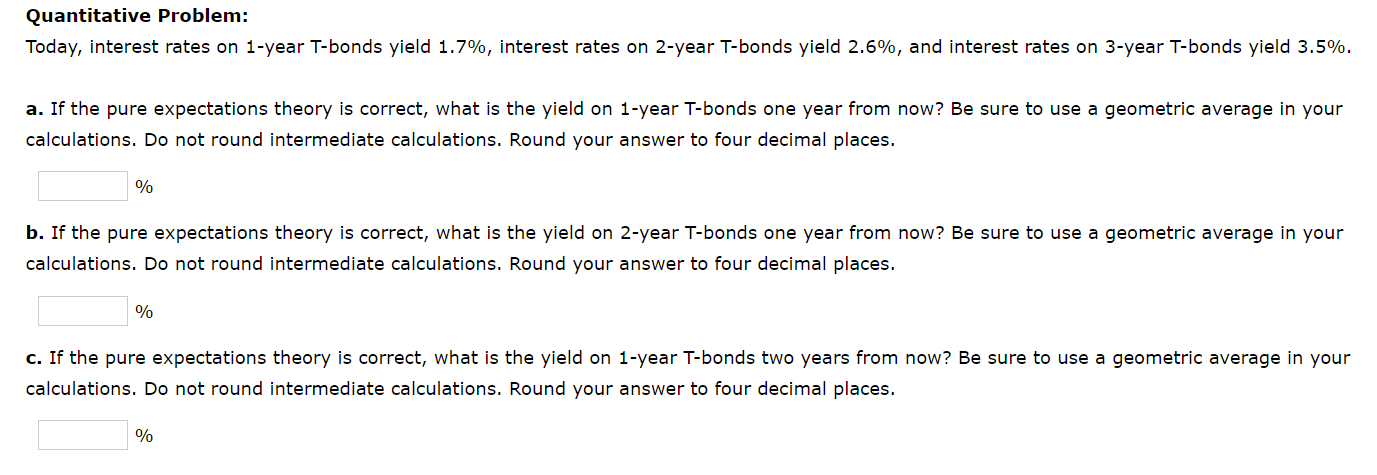  Quantitative Problem: Today, interest rates on 1-year T-bonds yield 1.7%, interest