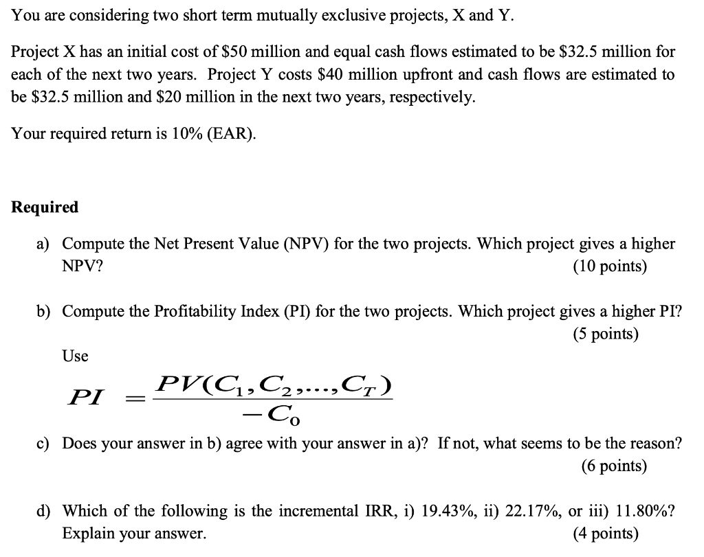  You are considering two short term mutually exclusive projects, X and