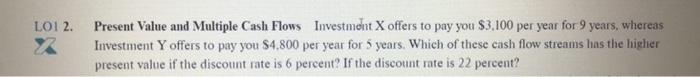 Present Value and Multiple Cash Flows Investment X offers to pay you