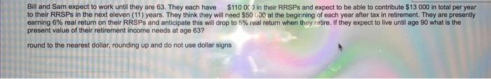  Bill and Sam expect to work until they are 63. They