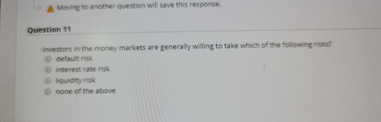 q11 A Moving to another question will save this response. Question