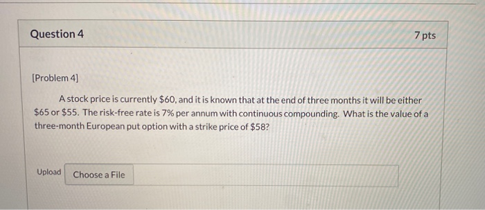  Question 4 7 pts [Problem 4) A stock price is currently