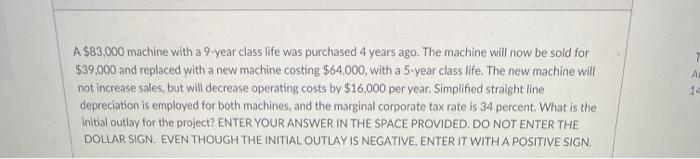 7 A A $83,000 machine with a 9-year class life was
