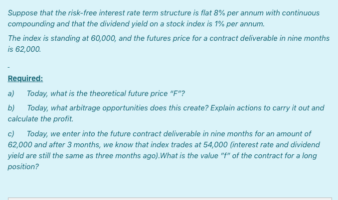 Suppose that the risk-free interest rate term structure is flat 8%
