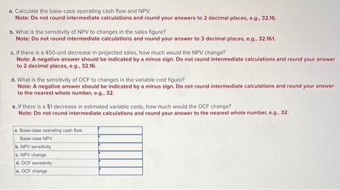  a. Calculate the base-case operating cash flow and NPV. Note: Do