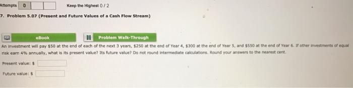  Attempts 0 Keep the Highest 0/2 7. Problem 5.07 (Present and