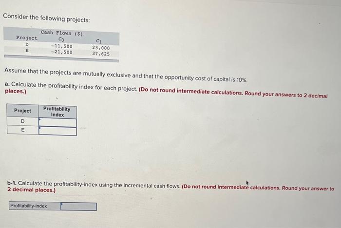  Consider the following projects: Assume that the projects are mutually exclusive
