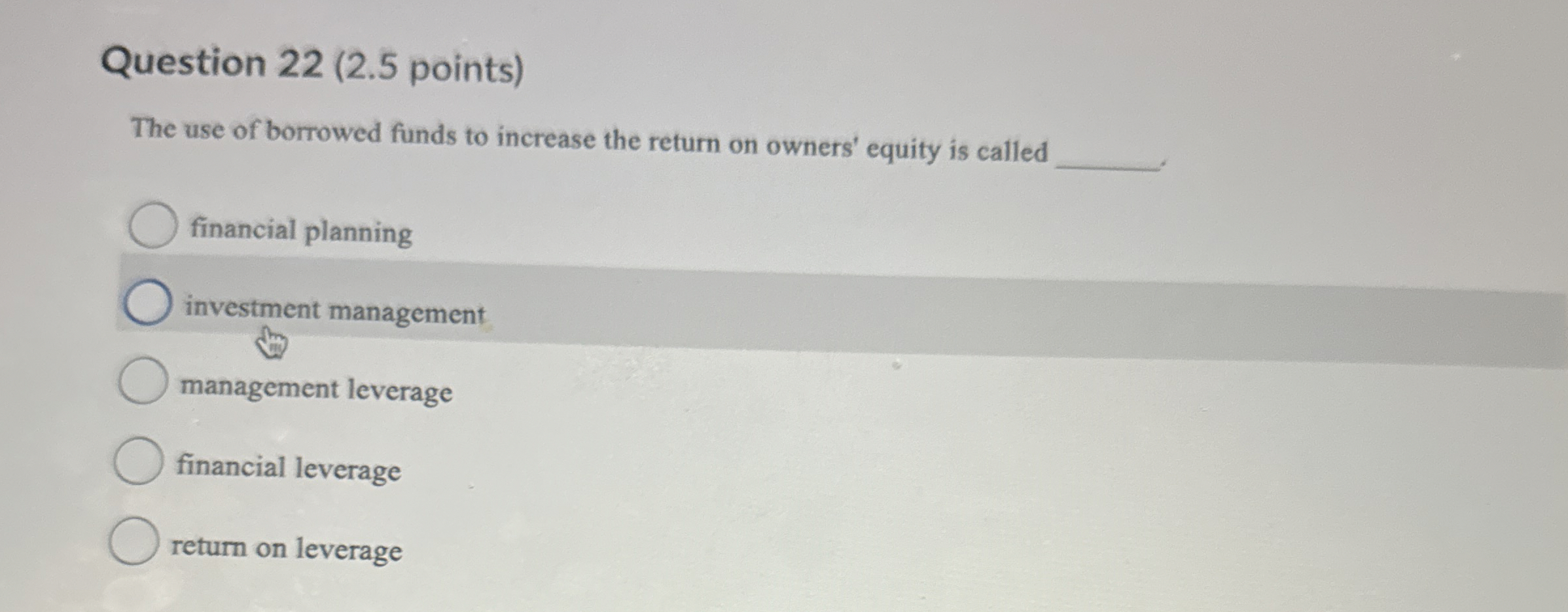  Question 22(2.5 points) The use of borrowed funds to increase the
