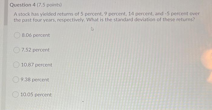 please help need it asap Question 4 (7.5 points) A stock has
