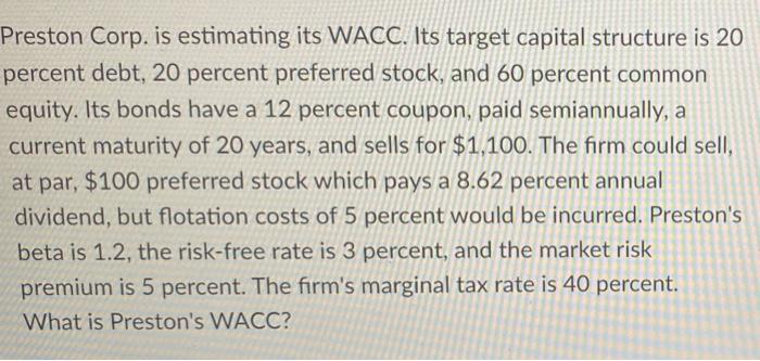  Preston Corp. is estimating its WACC. Its target capital structure is