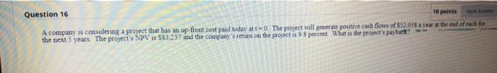  Question 16 10 points A company is considering a project that