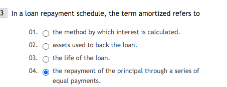3 In a loan repayment schedule, the term amortized refers to