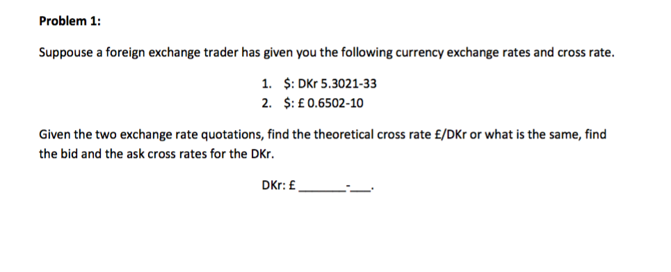  Problem 1: Suppouse a foreign exchange trader has given you the