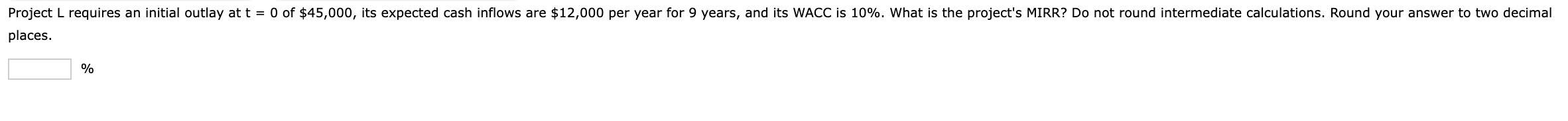 Project L requires an initial outlay at t = 0 of