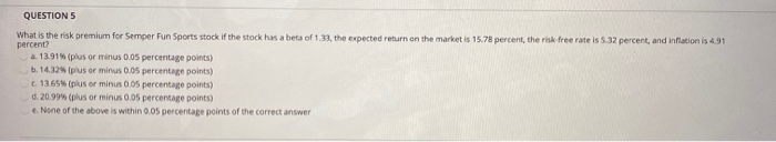  QUESTION 5 What is the risk premium for Semper Fun Sports