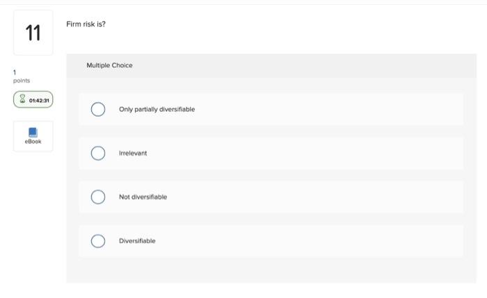  Firm risk is? 11 Multiple Choice points 8 01:42:21 Only partially