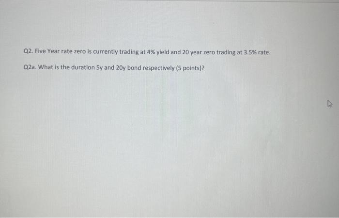 i need step by step explanation please Q2. Five Year rate zero
